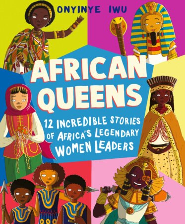 African Queens: Twelve Incredible Stories of Africa's Legendary Women Leaders Hardcover by Onyinye Iwu; Illustrated by Onyinye Iwu