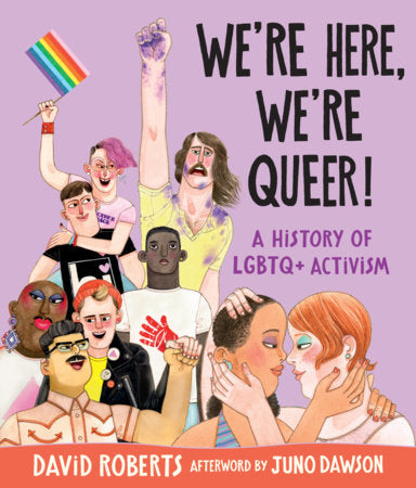 We're Here, We're Queer!: A History of LGBTQ+ Activism Hardcover by David Roberts; Illustrated by David Roberts