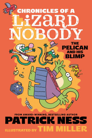 Chronicles of a Lizard Nobody: The Pelican and His Blimp Hardcover by Patrick Ness