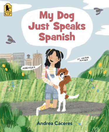 My Dog Just Speaks Spanish Paperback by Andrea Cáceres; Illustrated by Andrea Cáceres