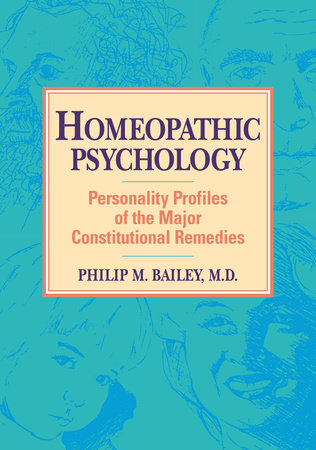 Homeopathic Psychology Paperback by Philip M. Bailey, M.D.