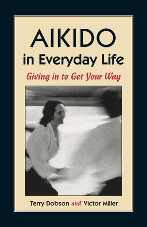 Aikido in Everyday Life Paperback by Terry Dobson and Victor Miller