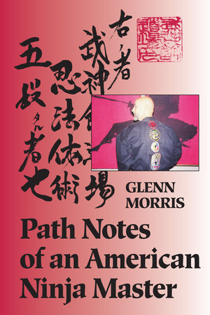 Path Notes of an American Ninja Master Paperback by Glenn J. Morris