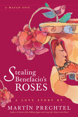 Stealing Benefacio's Roses Paperback by Martín Prechtel