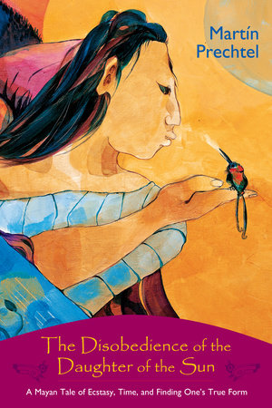 The Disobedience of the Daughter of the Sun Paperback by Martín Prechtel
