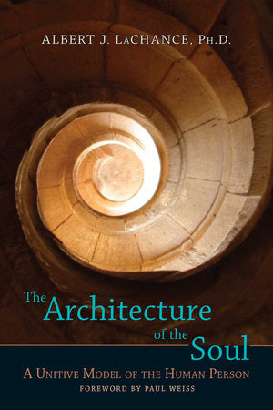 The Architecture of the Soul Paperback by Albert J. LaChance; Foreword by Paul Weiss