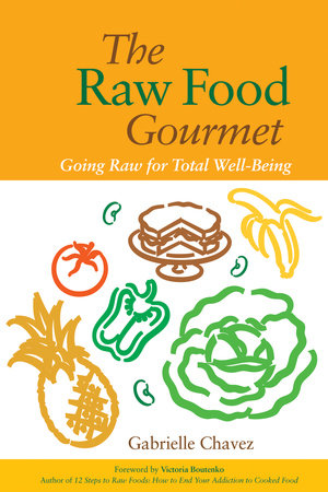 The Raw Food Gourmet Paperback by Gabrielle Chavez; Foreword by Victoria Boutenko