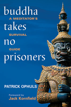 Buddha Takes No Prisoners Paperback by Patrick Ophuls; Foreword by Jack Kornfield