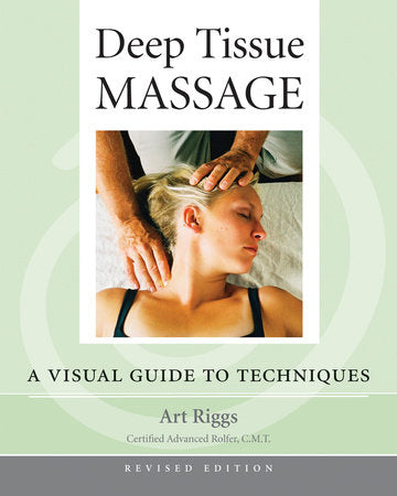 Deep Tissue Massage, Revised Edition Paperback by Art Riggs; Foreword by Thomas W. Myers