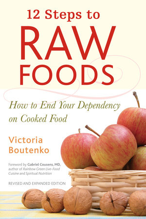 12 Steps to Raw Foods TR by Victoria Boutenko; Foreword by Gabriel Cousens, M.D.