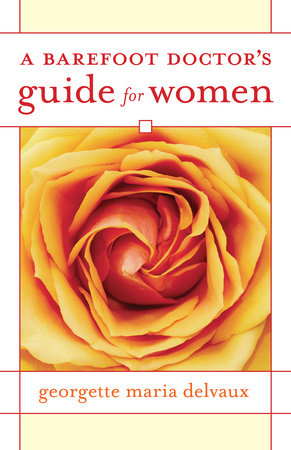 A Barefoot Doctor's Guide for Women Paperback by Georgette Delvaux