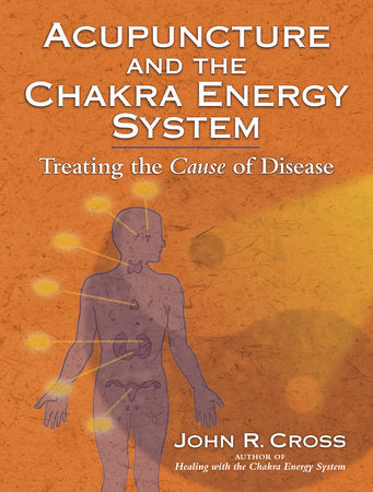 Acupuncture and the Chakra Energy System Paperback by John R. Cross