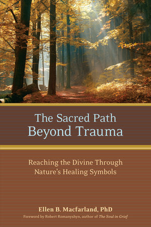 The Sacred Path Beyond Trauma Paperback by Ellen Macfarland Ph.D.