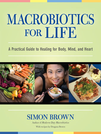 Macrobiotics for Life Paperback by Simon Brown; with Recipes by Dragana Brown