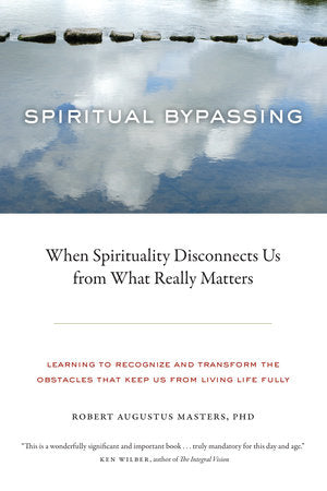 Spiritual Bypassing Paperback by Robert Augustus Masters, Ph.D.