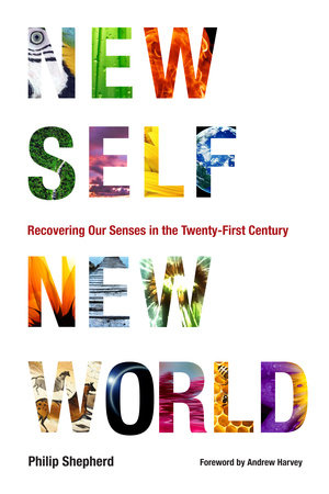 New Self, New World Paperback by Philip Shepherd; Foreword by Andrew Harvey