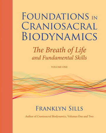 Foundations in Craniosacral Biodynamics, Volume One Paperback by Franklyn Sills