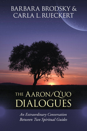 The Aaron/Q'uo Dialogues Paperback by Barbara Brodsky and Carla L. Rueckert