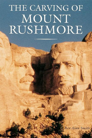 The Carving of Mount Rushmore Paperback by Rex AlanSmith