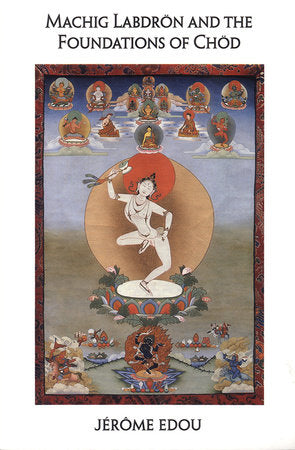 Machig Labdron and the Foundations of Chod TR by Jerome Edou