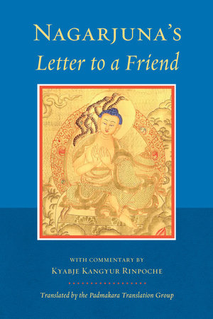 Nagarjuna's Letter to a Friend Paperback by Nagarjuna, with commentary  by Kyabje Kangyur Rinpoche; translated by the Padmakara Translation Group