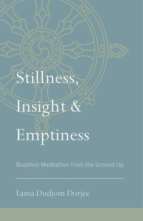 Stillness, Insight, and Emptiness Paperback by Lama Dudjom Dorjee