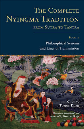 The Complete Nyingma Tradition from Sutra to Tantra, Book 13 Hardcover by Choying Tobden Dorje; translated by Gyurme Dorje