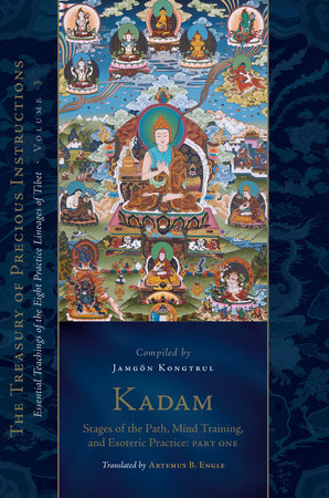 Kadam: Stages of the Path, Mind Training, and Esoteric Practice, Part One Hardcover by Compiled by Jamgon Kongtrul; translated by Artemus B. Engle