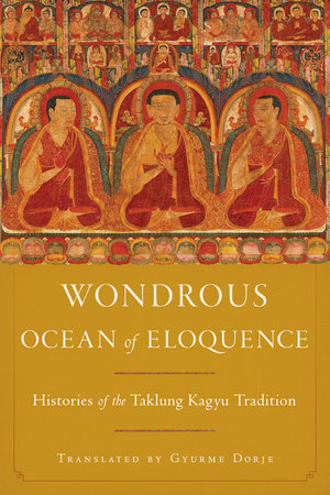 Wondrous Ocean of Eloquence Hardcover by Taklungpa Ngawang Namgyel; translated by Gyurme Dorje