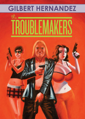 The Troublemakers Hardcover by Gilbert Hernandez