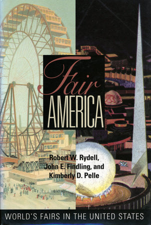 Fair America Paperback by Robert W. Rydell, John E. Findling, and Kimberly Pelle