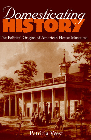 Domesticating History Paperback by Patricia West