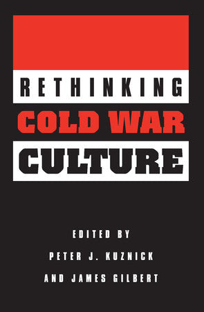 Rethinking Cold War Culture Paperback by Peter J. Kuznick and James Gilbert