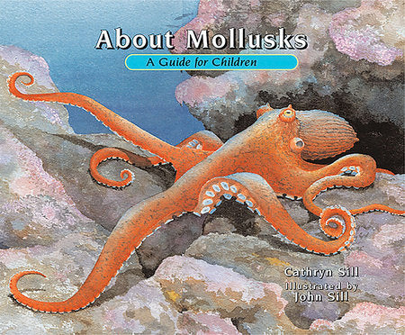 About Mollusks Paperback by by Cathryn Sill; illustrated by John Sill
