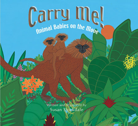 Carry Me! Paperback by written & illustrated by Susan Stockdale