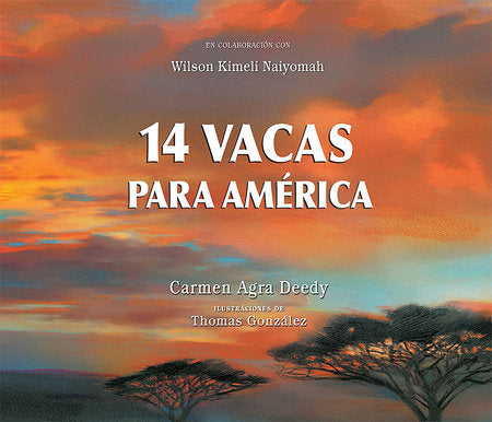 14 Vacas para América TR by by Carmen Agra Deedy, illustrated by Thomas Gonzalez, with contributions by Wilson Kimeli Naiyomah
