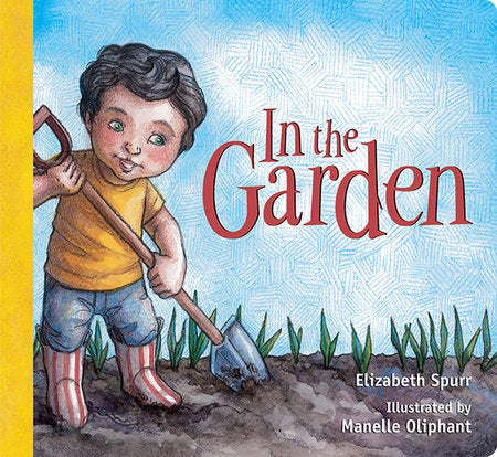 In the Garden Board Book by by Elizabeth Spurr; illustrated by Manelle Oliphant