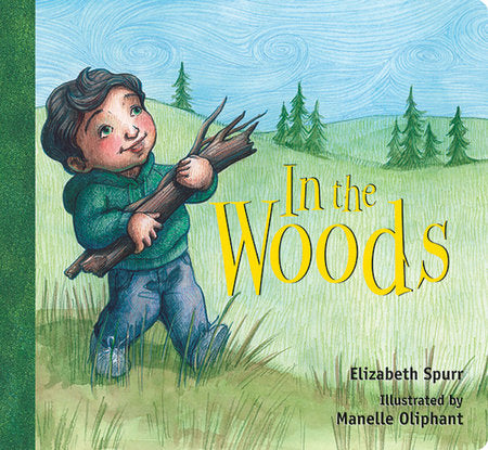 In the Woods Board Book by by Elizabeth Spurr; illustrated by Manelle Oliphant