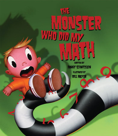 The Monster Who Did My Math TR by by Danny Schnitzlein; illustrated by Bill Mayer