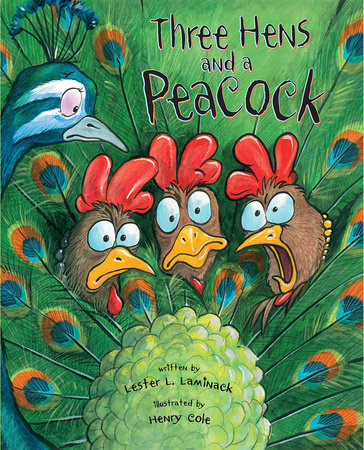 Three Hens and a Peacock TR by by Lester L. Laminack; illustrated by Henry Cole