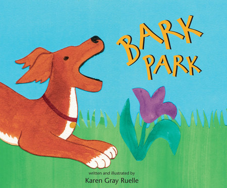 Bark Park Paperback by written & illustrated by Karen Gray Ruelle