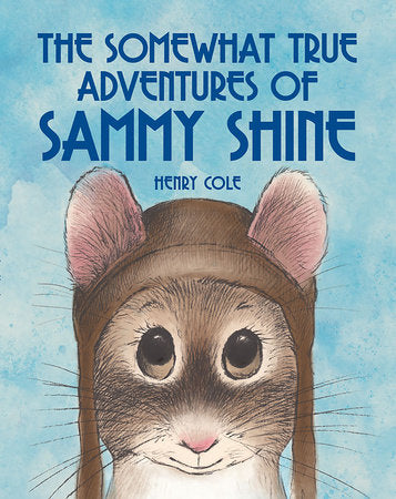 The Somewhat True Adventures of Sammy Shine Paperback by written & illustrated by Henry Cole