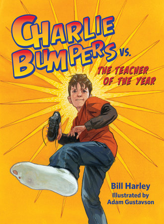 Charlie Bumpers vs. the Teacher of the Year Paperback by by Bill Harley; illustrated by Adam Gustavson