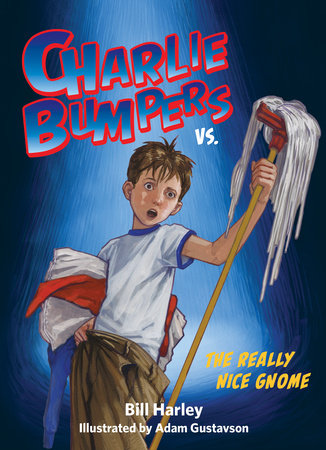 Charlie Bumpers vs. the Really Nice Gnome Paperback by by Bill Harley; illustrated by Adam Gustavson