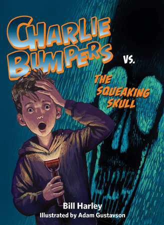 Charlie Bumpers vs. the Squeaking Skull Paperback by by Bill Harley; illustrated by Adam Gustavson