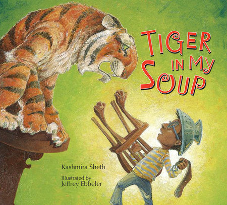Tiger in My Soup Paperback by by Kashmira Sheth; illustrated by Jeffrey Ebbeler