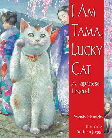 I Am Tama, Lucky Cat Paperback by by Wendy Henrichs; illustrated by Yoshiko Jaeggi