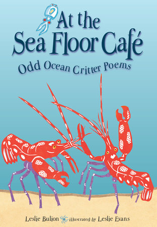 At the Sea Floor Café Paperback by by Leslie Bulion; illustrated by Leslie Evans