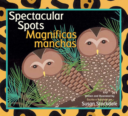 Spectacular Spots / Magníficas manchas Paperback by written & illustrated by Susan Stockdale