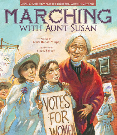 Marching with Aunt Susan TR by by Claire Rudolf Murphy; illustrated by Stacey Schuett